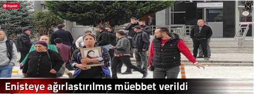 Enişteye ağırlaştırılmış müebbet verildi
