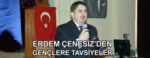 ERDEM ÇENESIZ’DEN GENÇLERE ÖĞÜTLER