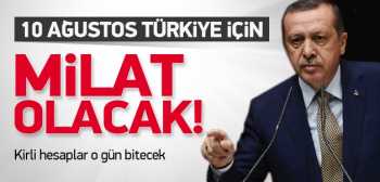 Erdoğan: 10 Ağustos bir milat olacak