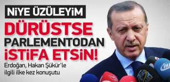 Erdoğan: Hakan Şükür vekillikten de istifa etsin