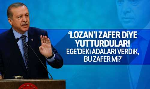 Erdoğan: Lozan'ı zafer diye yutturdular