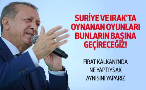 Erdoğan: Oynanan oyunları bunların başına geçireceğiz