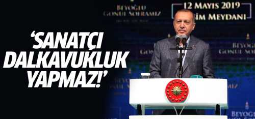 Erdoğan 'Sanatçı dalkavukluk yapmaz'