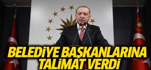 Erdoğan belediye başkanlarına seslendi