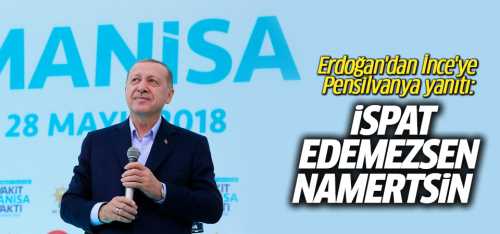 Erdoğan'dan İnce'ye İspat edemezsen namertsin