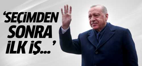 Erdoğan'ın Seçimden sonra ilk işi...