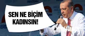 Erdoğan İsrail'li vekile; Sen ne biçim kadınsın