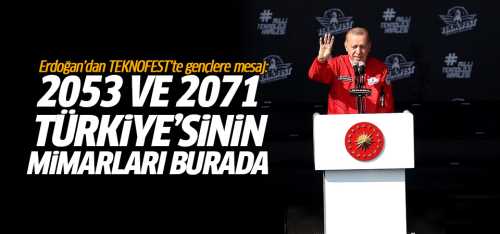 Erdoğan TEKNOFEST'te  2053 ve 2071 Türkiye'sinin mimarları burada