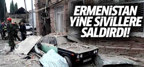 Ermenistan Gence'de yine sivillere saldırdı!
