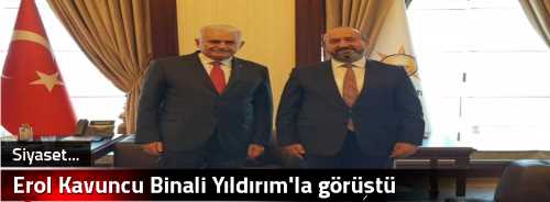 Erol Kavuncu Binali Yıldırım'la görüştü 