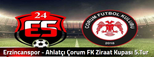  Erzincanspor - Ahlatçı Çorum FK Ziraat Kupası 5.Tur