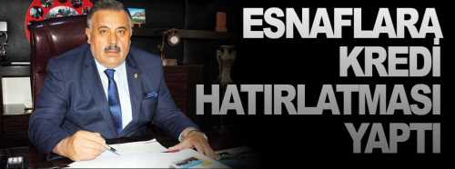 Esnaflara Kredi hatırlatması yaptı