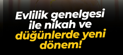 Evlilik genelgesi ile nikah ve düğünlerde yeni dönem!