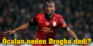 Abdullah Öcalan BDP’ye neden Drogba’yı örnek alın demiş?’ 