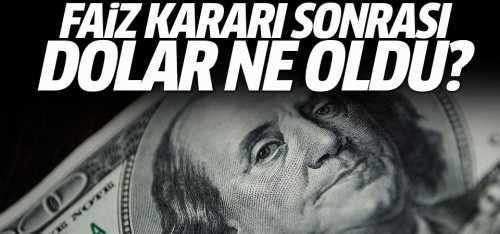 Faiz kararı sonrası dolar ne oldu?