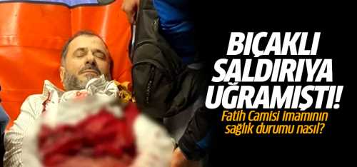Fatih Camisi imamının son durumu nasıl?