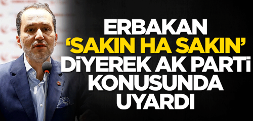Fatih Erbakan 'Sakın ha sakın' diyerek Uyardı!