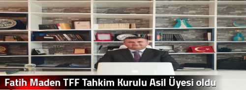 Fatih Maden TFF Tahkim Kurulu Asil Üyesi oldu