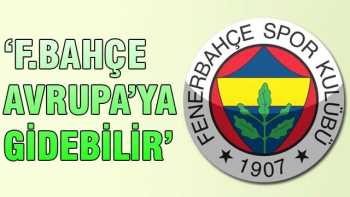 FB "Avrupa'ya gidebilir"