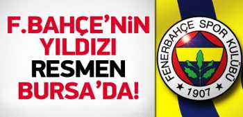 FB'nin yıldızı resmen Bursaspor'da