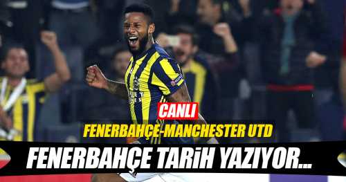 FENERBAHÇE - MANCHESTER UNİTED: 2-1 