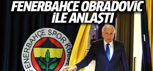 Fenerbahçe ile Obradovic anlaştı