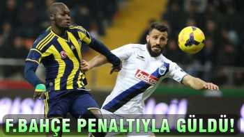 Fenerbahçe penaltıyla güldü!