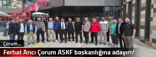 Ferhat Arıcı Çorum ASKF başkanlığına adayım!