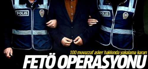 FETÖ'den 100 muvazzaf askere Gözaltı