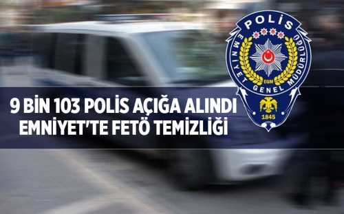 FETÖ mensubu Emniyet'te 9 bin 103 polis açığa alındı