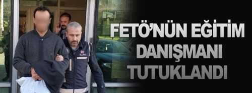 Fetö'nün eğitim danışmanı tutuklandı