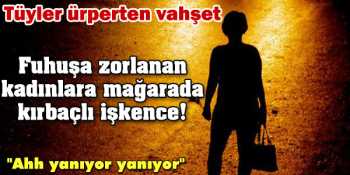 FUHUŞA ZORLANAN KADININ 15 YAŞINDAKİ KARDEŞİYLE İLİŞKİYE GİRMİŞ