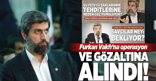 Furkan Vakfı'na operasyon yapıldı