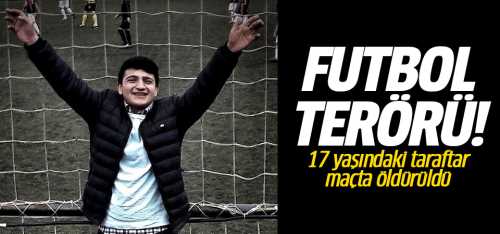 Futbol terörü! 17 yaşındaki Genç öldü