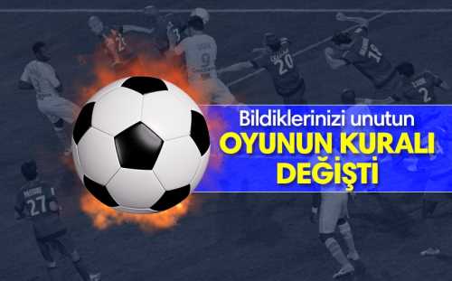 Futbolda oyunun kuralı yeniden değişti