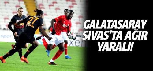 Galatasaray Sivas'ta ağır yaralı! 1-0