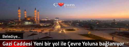 Gazi Caddesi Yeni bir yol ile Çevre Yoluna bağlanıyor