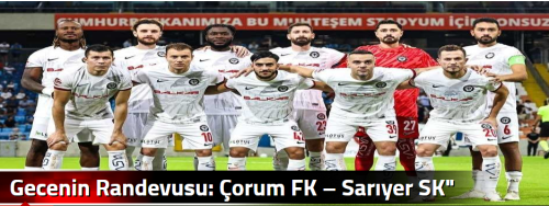 Gecenin Randevusu: Çorum FK – Sarıyer SK"