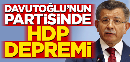 Gelecek Partisi’nde HDP depremi yaşanıyor