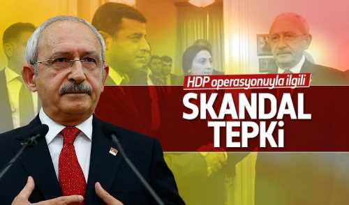 Genelbaşkan Kılıçdaroğlu'ndan skandal HDP tepkisi
