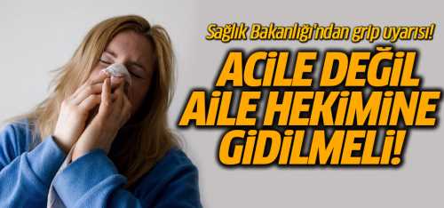 Grip için acile değil aile hekimine gidin!