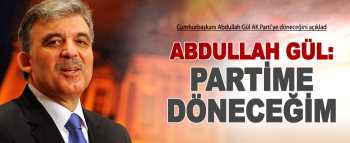 GÜL: PARTİME DÖNECEĞİM