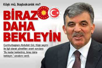 Gül Köşk mü, Başbakanlık mı ?