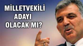 Gül milletvekili adayı olacak mı?