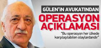 Gülen'in avukatından operasyon açıklaması