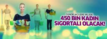 Gündelikçiler 450 bin kadın sigortalı olacak