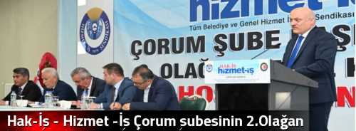 Hak-İş - Hizmet -İş Çorum şubesinin 2.Olağan Kongersi yapıldı