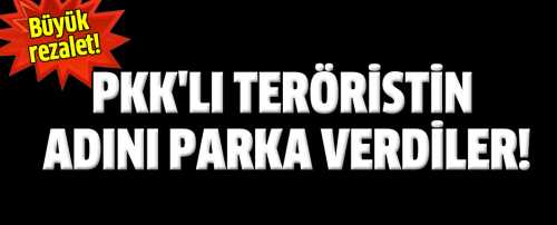 Halfeti Belediyesi PKK'lı teröristin adını parka verdi