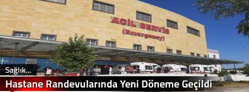 Hastane Randevularında Yeni Döneme Geçildi