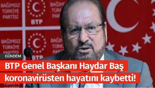 Haydar Baş koronavirüsten hayatını kaybetti!